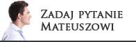 Zadaj pytanie Mateuszowi